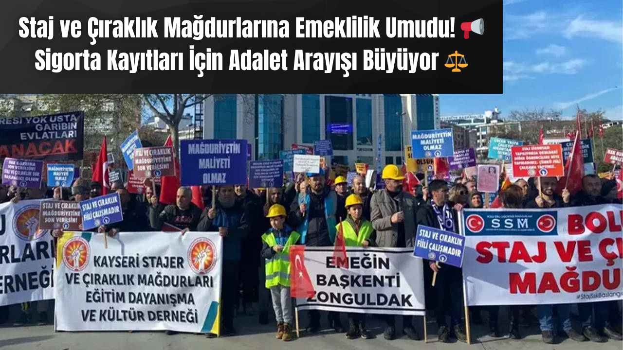 Staj ve Çıraklık Mağdurlarına Emeklilik Umudu! 📢 Sigorta Kayıtları İçin Adalet Arayışı Büyüyor ⚖️