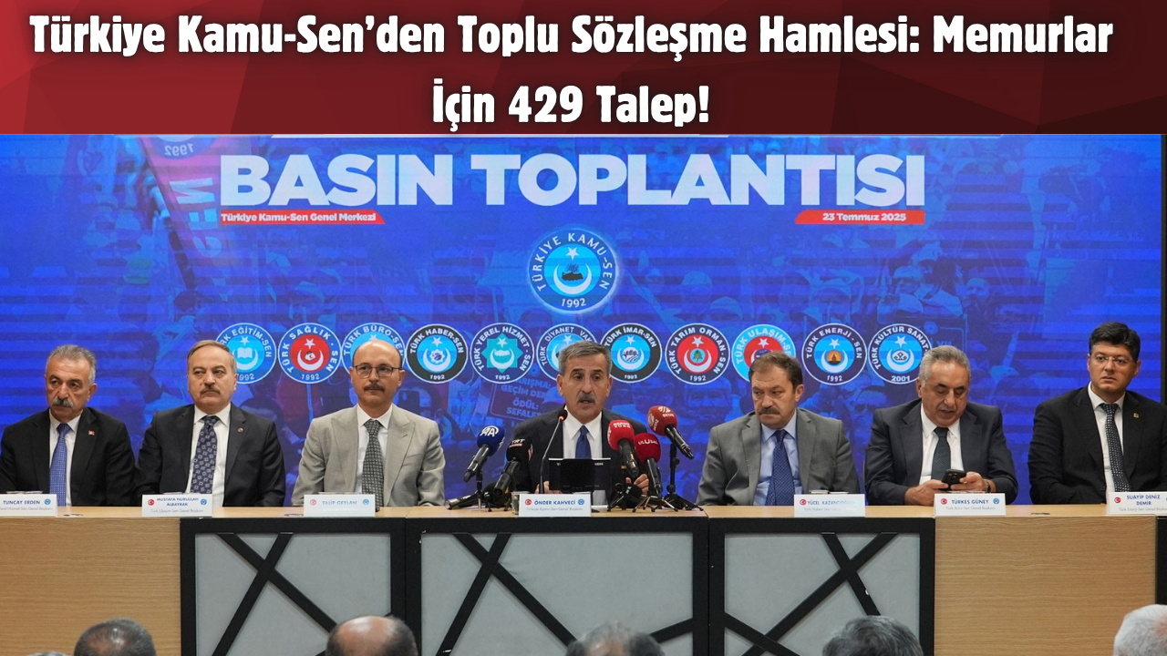 Türkiye Kamu-Sen’den Toplu Sözleşme Hamlesi: Memurlar İçin 429 Talep!