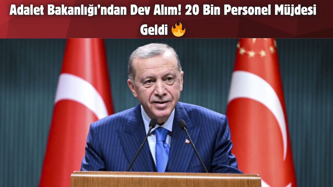 Adalet Bakanlığı’ndan Dev Alım! 20 Bin Personel Müjdesi Geldi 🔥