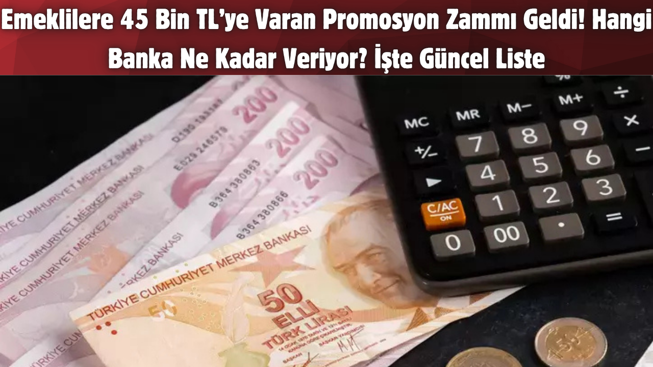 Emeklilere 45 Bin TL’ye Varan Promosyon Zammı Geldi! Hangi Banka Ne Kadar Veriyor? İşte Güncel Liste