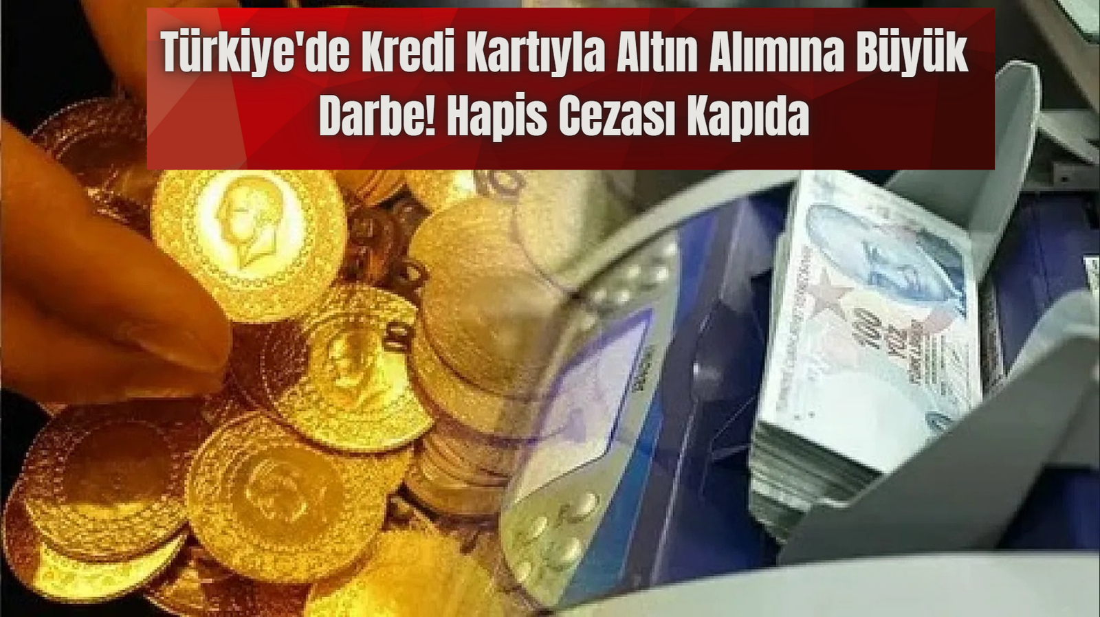 Türkiye’de Kredi Kartıyla Altın Alımına Büyük Darbe! Hapis Cezası Kapıda