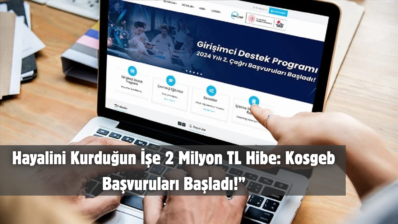 Hayalini Kurduğun İşe 2 Milyon TL Hibe: Kosgeb Başvuruları Başladı!”