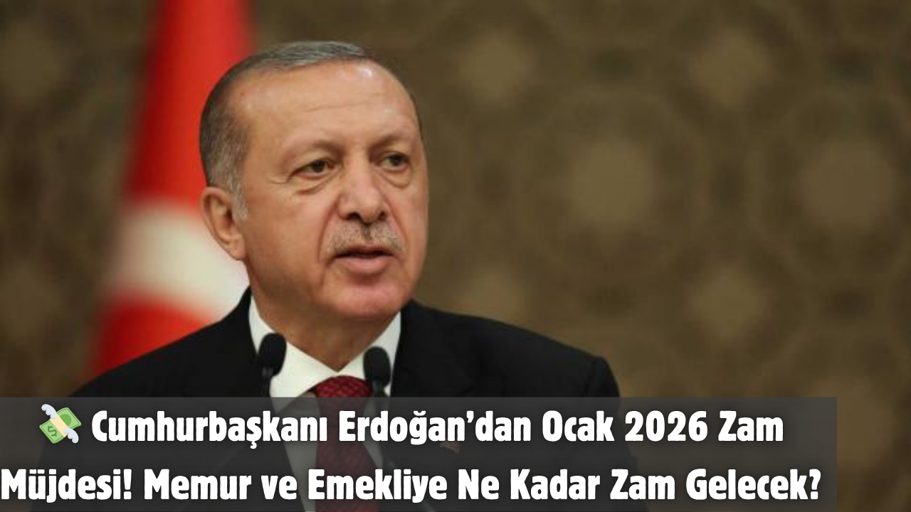 💸 Cumhurbaşkanı Erdoğan’dan Ocak 2026 Zam Müjdesi! Memur ve Emekliye Ne Kadar Zam Gelecek?