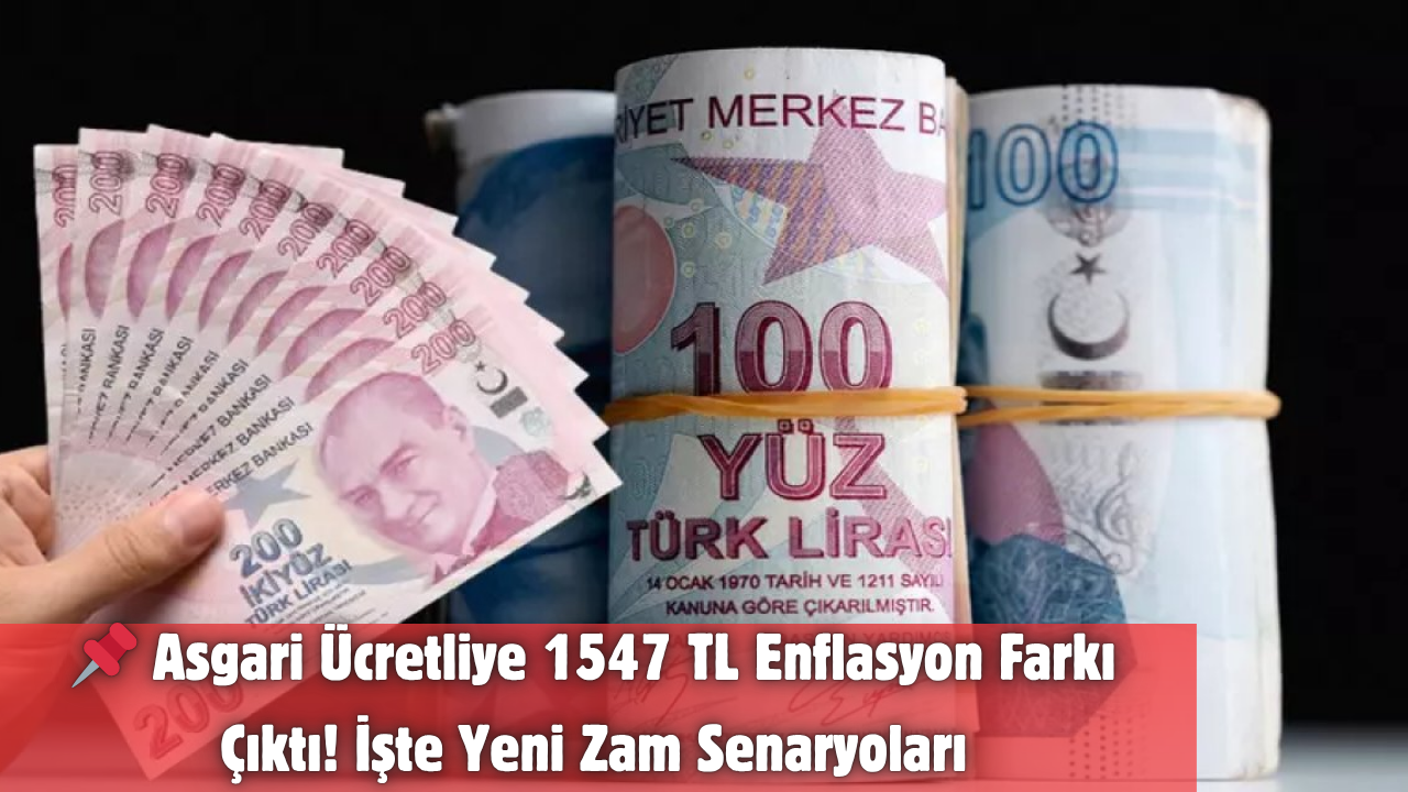 📌 Asgari Ücretliye 1547 TL Enflasyon Farkı Çıktı! İşte Yeni Zam Senaryoları