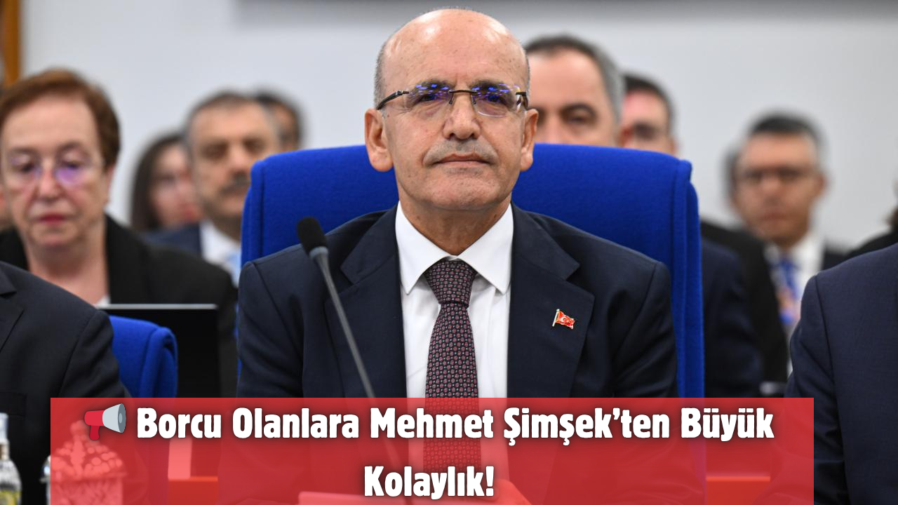 Borcu Olanlara Mehmet Şimşek’ten Büyük Kolaylık!