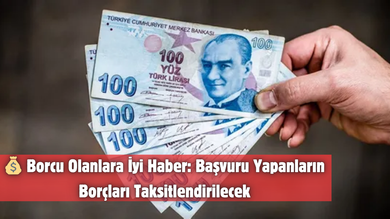 💰 Borcu Olanlara İyi Haber: Başvuru Yapanların Borçları Taksitlendirilecek
